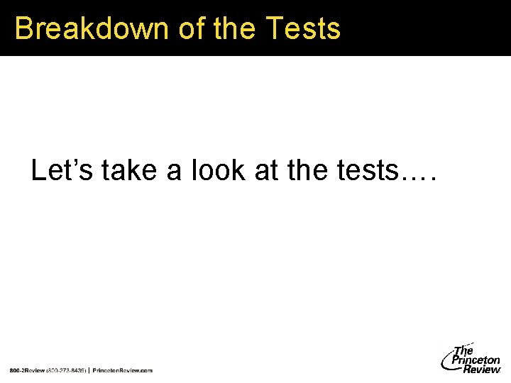 Breakdown of the Tests Let’s take a look at the tests…. Breakdown of the Tests Let’s take a look at the tests….