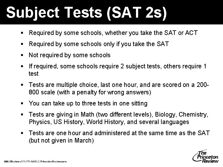 Subject Tests (SAT 2 s) § Required by some schools, whether you take the Subject Tests (SAT 2 s) § Required by some schools, whether you take the