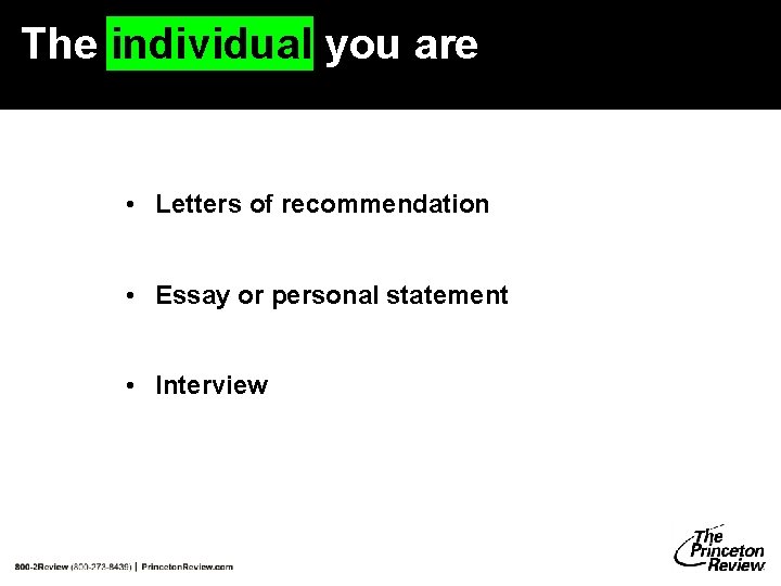 The individual you are • Letters of recommendation • Essay or personal statement • The individual you are • Letters of recommendation • Essay or personal statement •