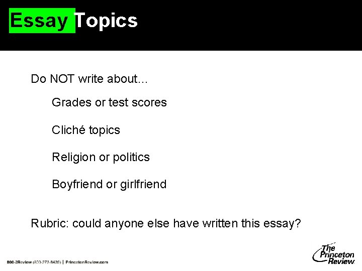 Essay Topics Do NOT write about… Grades or test scores Cliché topics Religion or Essay Topics Do NOT write about… Grades or test scores Cliché topics Religion or