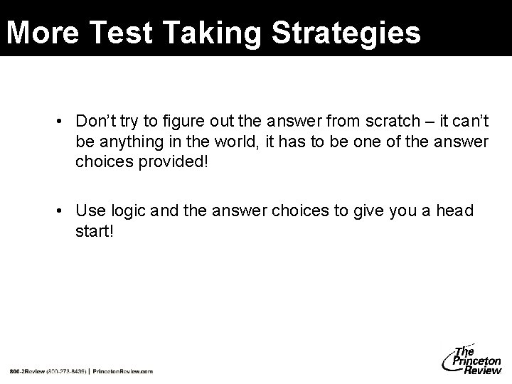 More Test Taking Strategies • Don’t try to figure out the answer from scratch More Test Taking Strategies • Don’t try to figure out the answer from scratch
