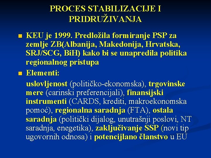 PROCES STABILIZACIJE I PRIDRUŽIVANJA n n KEU je 1999. Predložila formiranje PSP za zemlje