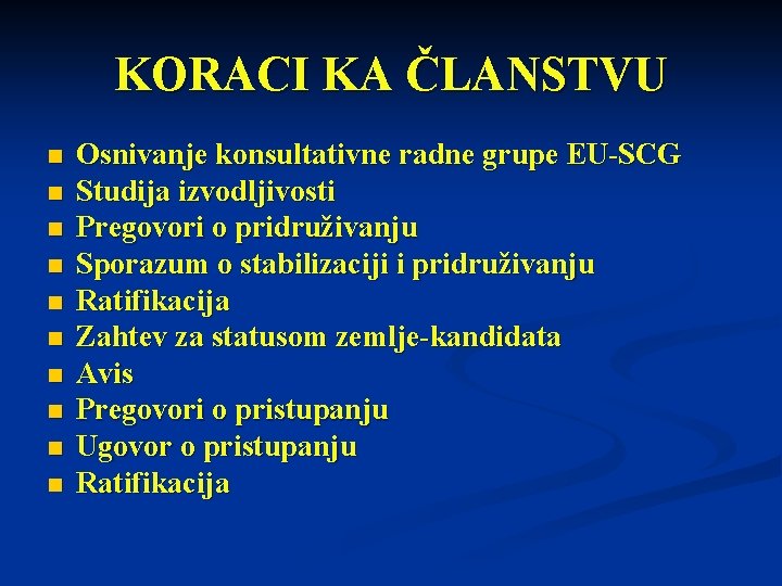 KORACI KA ČLANSTVU n n n n n Osnivanje konsultativne radne grupe EU-SCG Studija