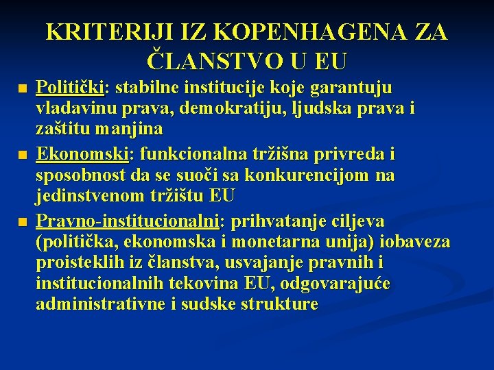 KRITERIJI IZ KOPENHAGENA ZA ČLANSTVO U EU n n n Politički: stabilne institucije koje