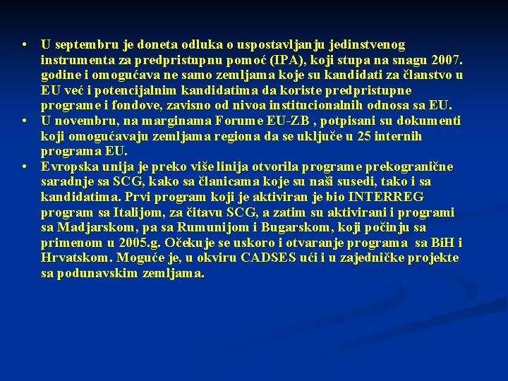  • U septembru je doneta odluka o uspostavljanju jedinstvenog instrumenta za predpristupnu pomoć