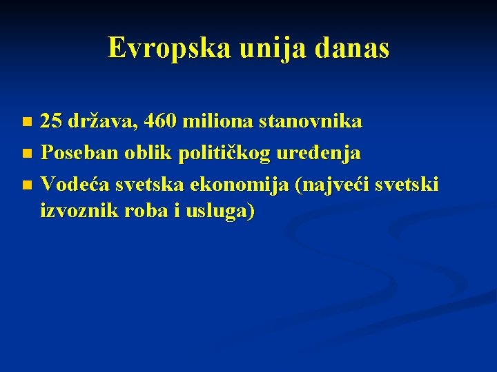 Evropska unija danas 25 država, 460 miliona stanovnika n Poseban oblik političkog uređenja n