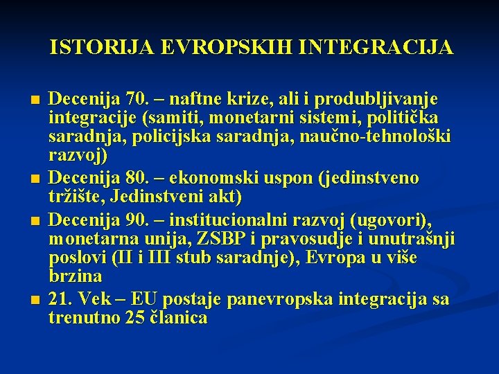 ISTORIJA EVROPSKIH INTEGRACIJA n n Decenija 70. – naftne krize, ali i produbljivanje integracije