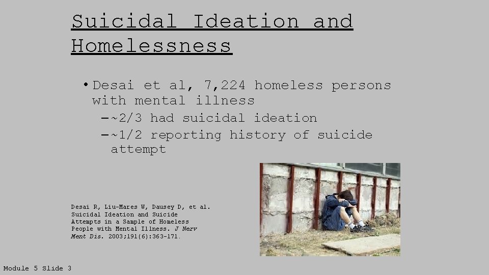 Suicidal Ideation and Homelessness • Desai et al, 7, 224 homeless persons with mental