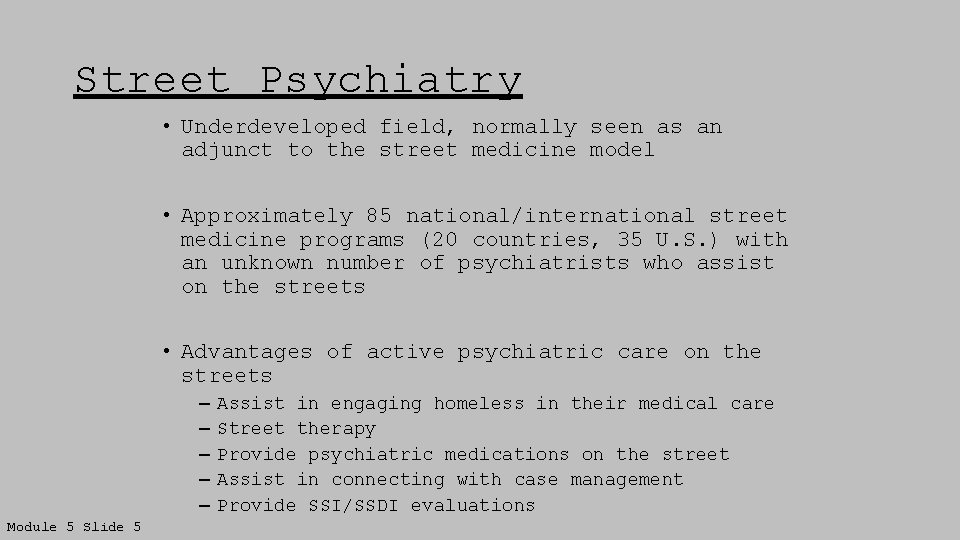 Street Psychiatry • Underdeveloped field, normally seen as an adjunct to the street medicine