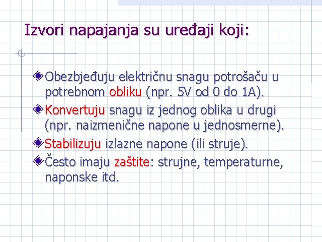 Izvori napajanja su uređaji koji: Obezbjeđuju električnu snagu potrošaču u potrebnom obliku (npr. 5 Izvori napajanja su uređaji koji: Obezbjeđuju električnu snagu potrošaču u potrebnom obliku (npr. 5
