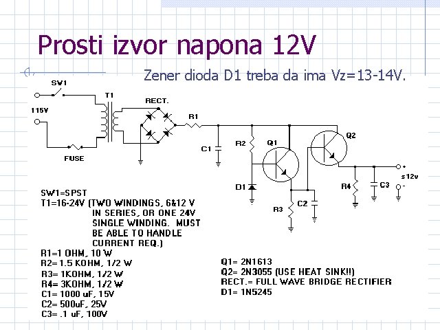 Prosti izvor napona 12 V Zener dioda D 1 treba da ima Vz=13 -14