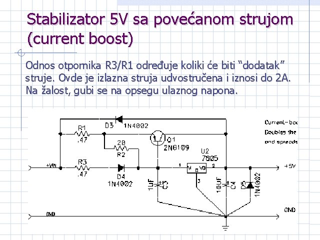 Stabilizator 5 V sa povećanom strujom (current boost) Odnos otpornika R 3/R 1 određuje