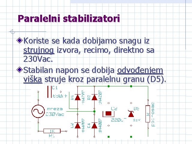 Paralelni stabilizatori Koriste se kada dobijamo snagu iz strujnog izvora, recimo, direktno sa 230