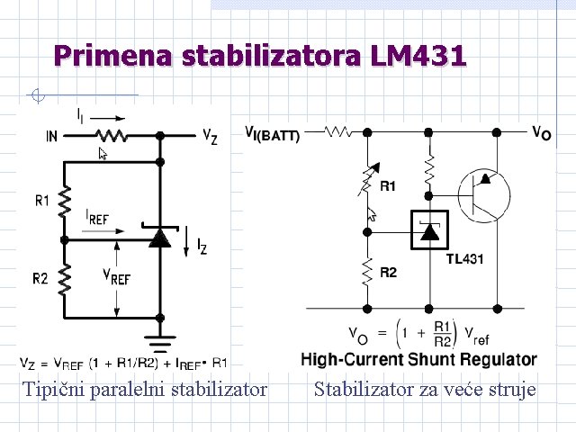 Primena stabilizatora LM 431 Tipični paralelni stabilizator Stabilizator za veće struje Primena stabilizatora LM 431 Tipični paralelni stabilizator Stabilizator za veće struje