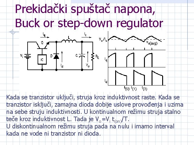 Prekidački spuštač napona, Buck or step-down regulator Kada se tranzistor uključi, struja kroz induktivnost