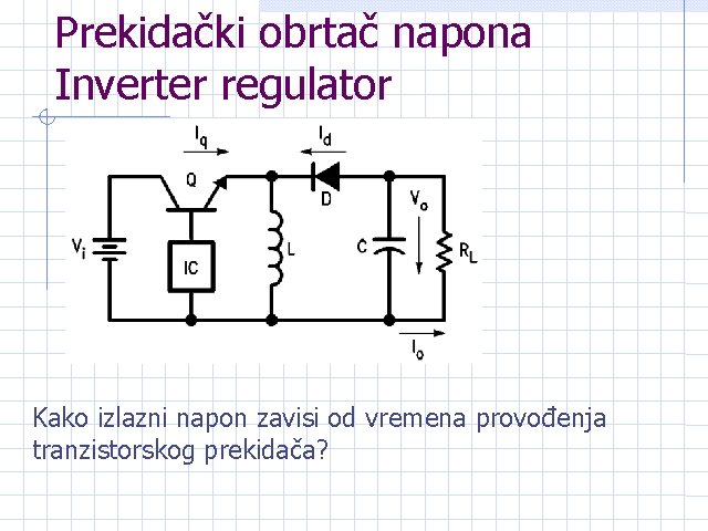Prekidački obrtač napona Inverter regulator Kako izlazni napon zavisi od vremena provođenja tranzistorskog prekidača?