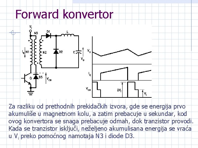 Forward konvertor Za razliku od prethodnih prekidačkih izvora, gde se energija prvo akumuliše u