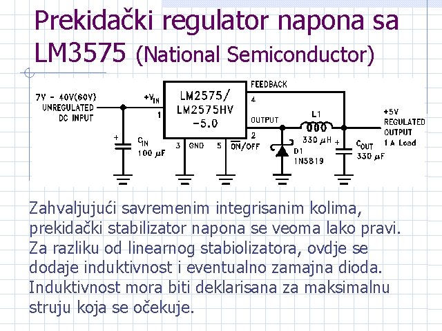 Prekidački regulator napona sa LM 3575 (National Semiconductor) Zahvaljujući savremenim integrisanim kolima, prekidački stabilizator