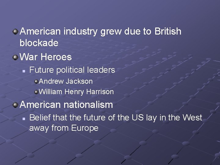 American industry grew due to British blockade War Heroes n Future political leaders Andrew