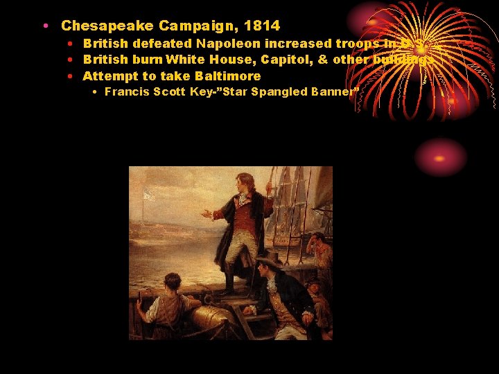  • Chesapeake Campaign, 1814 • British defeated Napoleon increased troops in U. S.