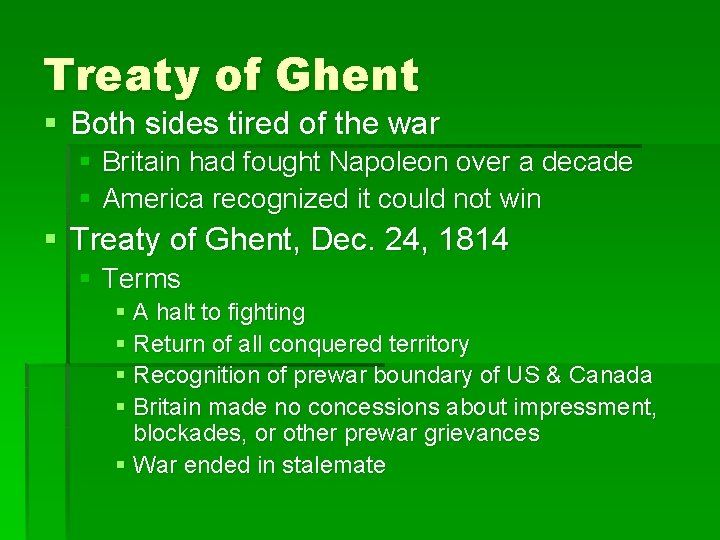 Treaty of Ghent § Both sides tired of the war § Britain had fought