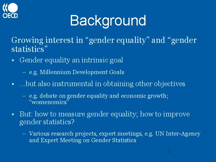 Background Growing interest in “gender equality” and “gender statistics” • Gender equality an intrinsic