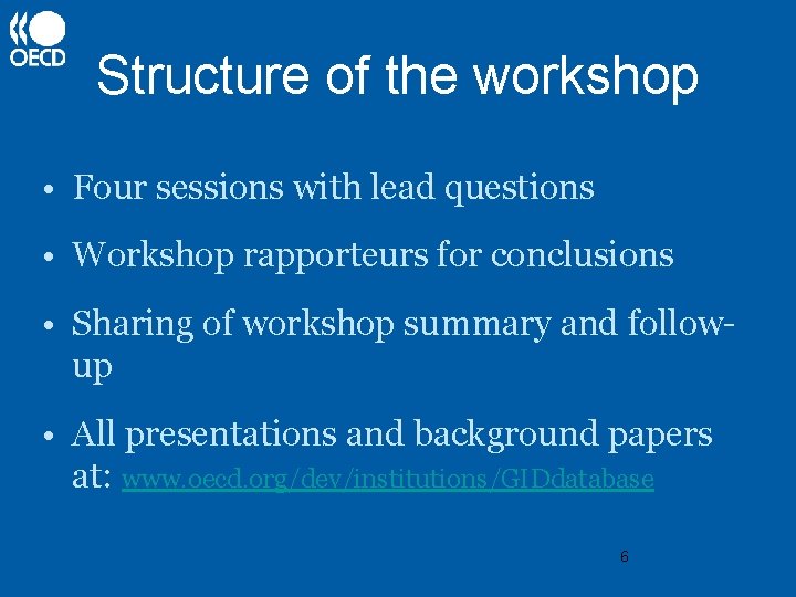 Structure of the workshop • Four sessions with lead questions • Workshop rapporteurs for