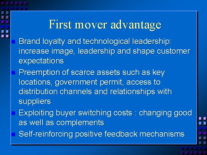 First mover advantage n n Brand loyalty and technological leadership: increase image, leadership and