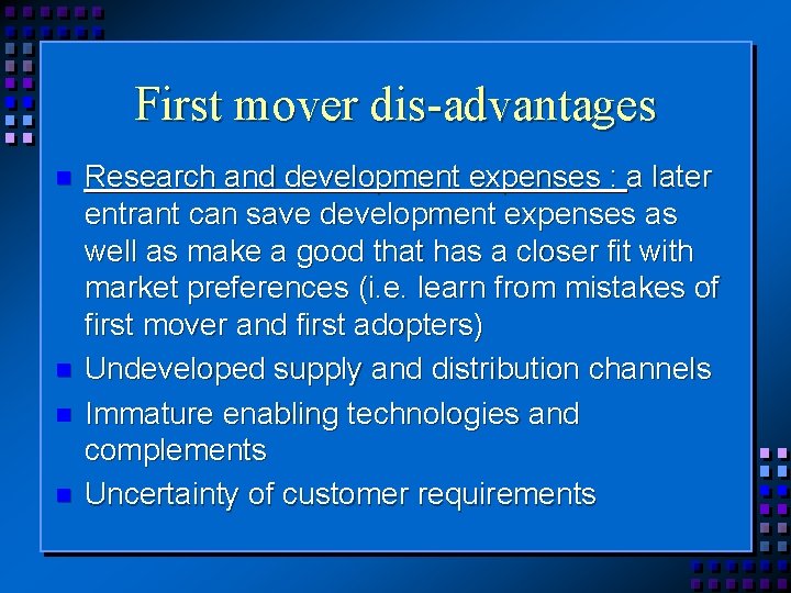 First mover dis-advantages n n Research and development expenses : a later entrant can