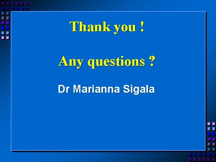 Thank you ! Any questions ? Dr Marianna Sigala 