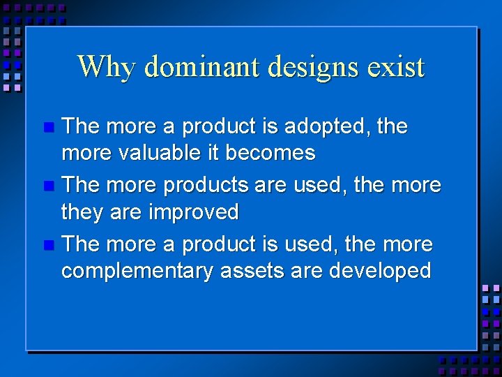 Why dominant designs exist The more a product is adopted, the more valuable it