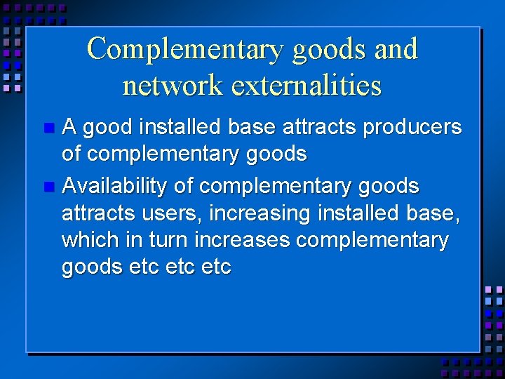 Complementary goods and network externalities A good installed base attracts producers of complementary goods