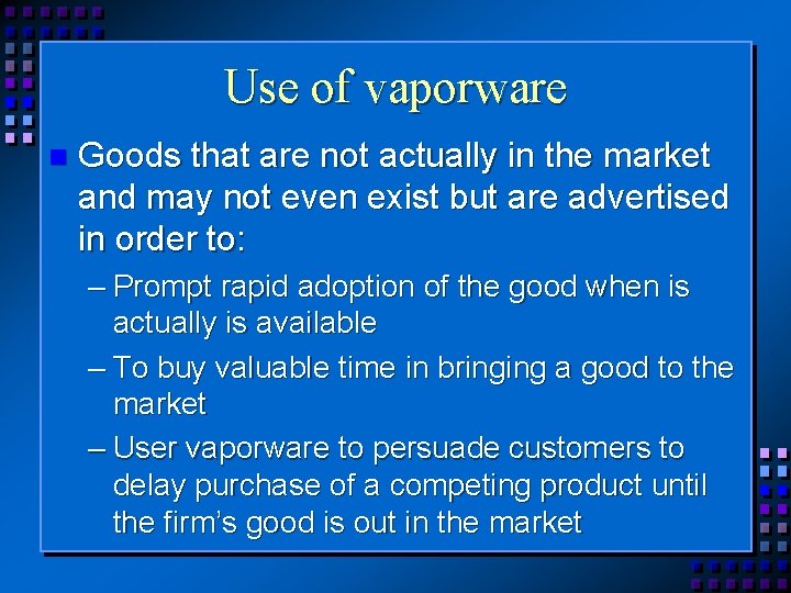 Use of vaporware n Goods that are not actually in the market and may