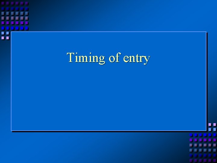 Timing of entry 