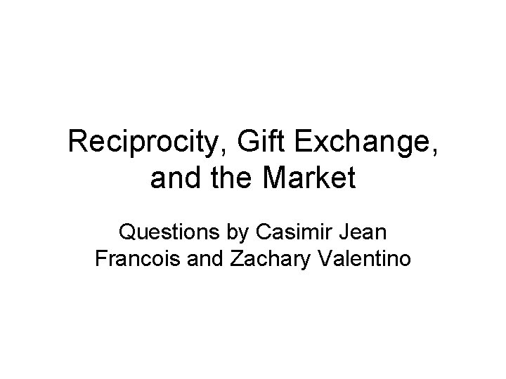 Reciprocity, Gift Exchange, and the Market Questions by Casimir Jean Francois and Zachary Valentino