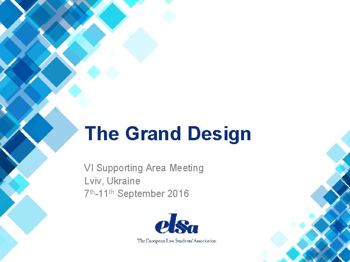 The Grand Design VI Supporting Area Meeting Lviv, Ukraine 7 th-11 th September 2016