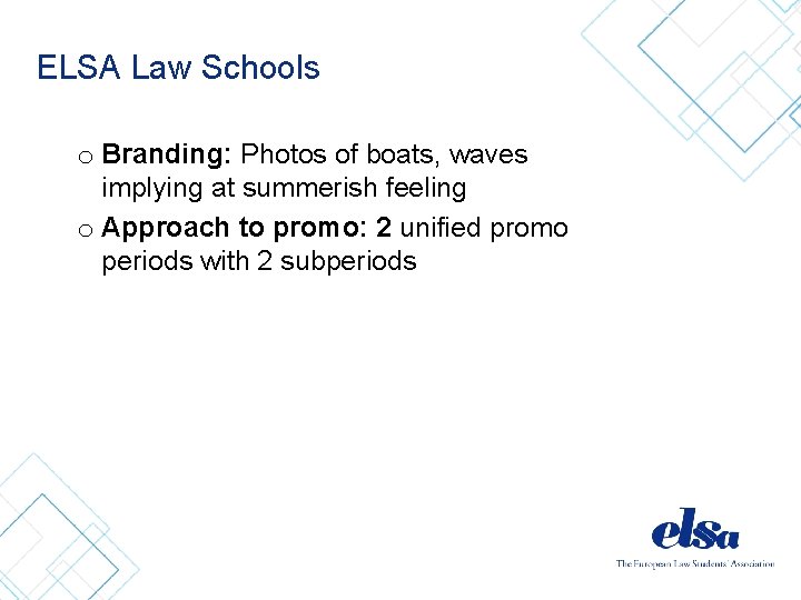 ELSA Law Schools o Branding: Photos of boats, waves implying at summerish feeling o