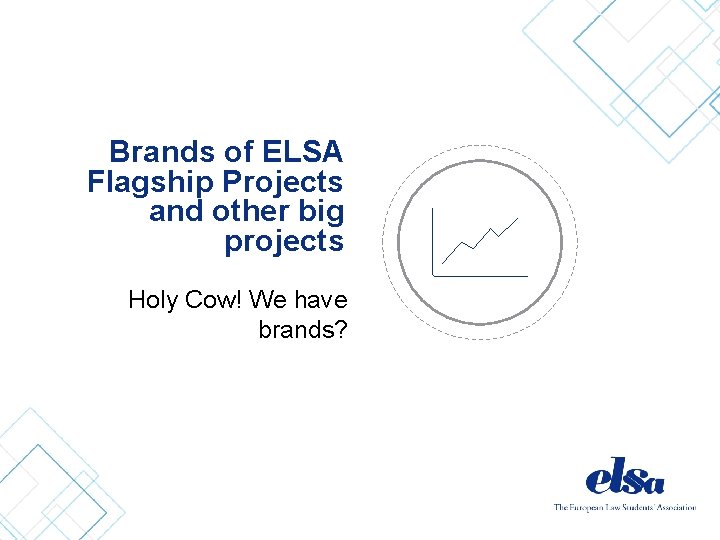 Brands of ELSA Flagship Projects and other big projects Holy Cow! We have brands?