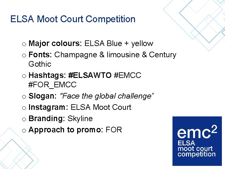 ELSA Moot Court Competition o Major colours: ELSA Blue + yellow o Fonts: Champagne