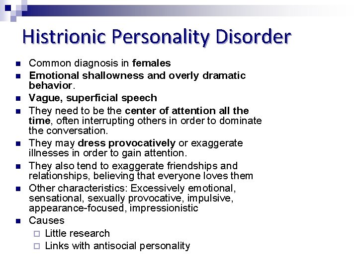 Histrionic Personality Disorder n n n n Common diagnosis in females Emotional shallowness and