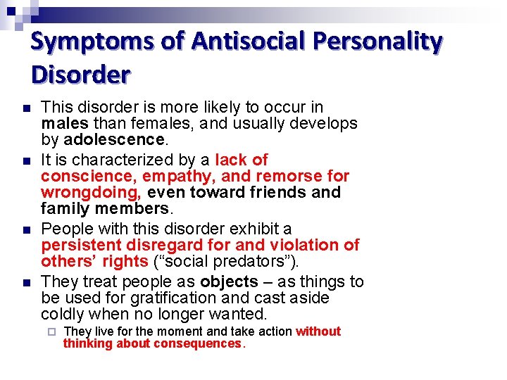 Symptoms of Antisocial Personality Disorder n n This disorder is more likely to occur