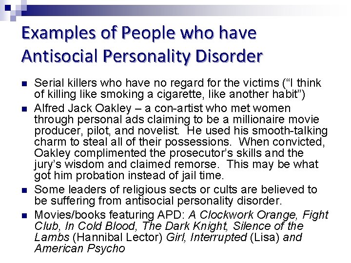 Examples of People who have Antisocial Personality Disorder n n Serial killers who have