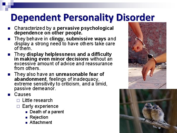 Dependent Personality Disorder n n n Characterized by a pervasive psychological dependence on other