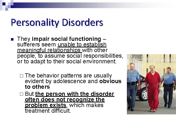 Personality Disorders n They impair social functioning – sufferers seem unable to establish meaningful