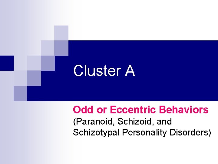 Cluster A Odd or Eccentric Behaviors (Paranoid, Schizoid, and Schizotypal Personality Disorders) 