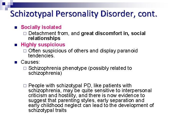 Schizotypal Personality Disorder, cont. n n n Socially isolated ¨ Detachment from, and great