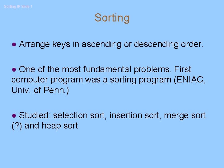 Sorting II/ Slide 1 Sorting l Arrange keys in ascending or descending order. One