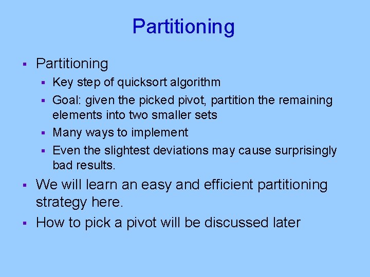 Partitioning § Partitioning Key step of quicksort algorithm § Goal: given the picked pivot,