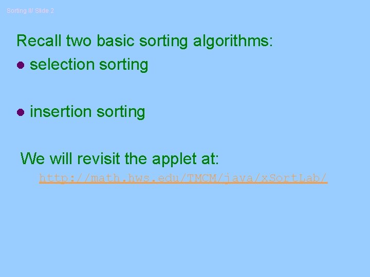 Sorting II/ Slide 2 Recall two basic sorting algorithms: l selection sorting l insertion