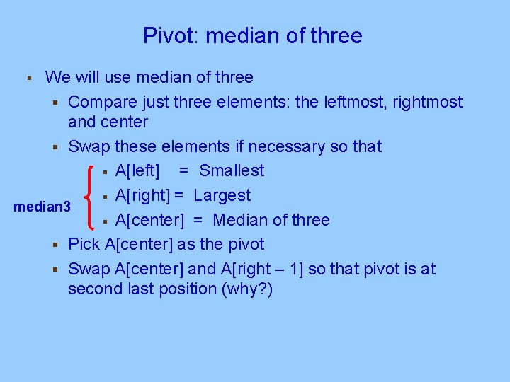 Pivot: median of three We will use median of three § Compare just three